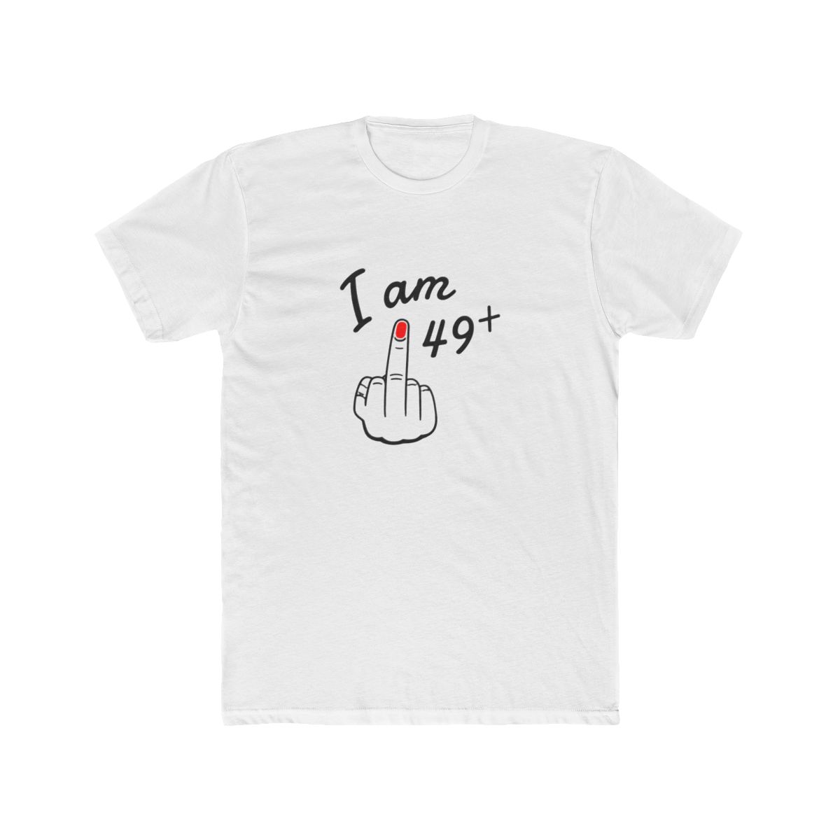 I Am 49+ Middle Finger Bold Attitude T Shirt - Official t-shirts merchandise