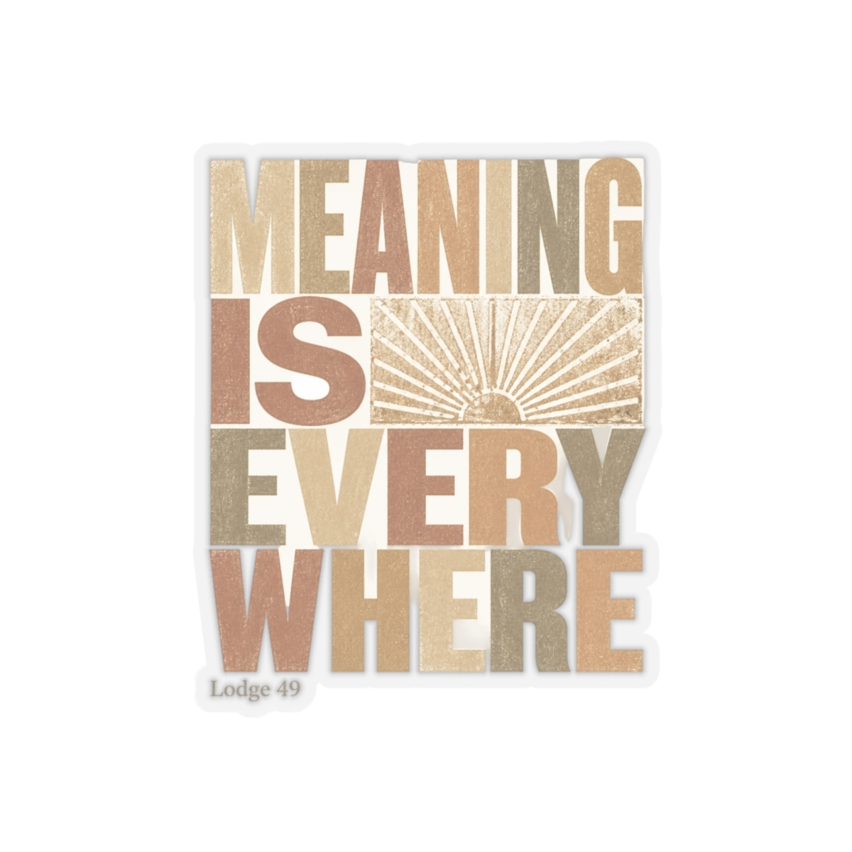 Lodge 49 "Meaning is everywhere" Sticker