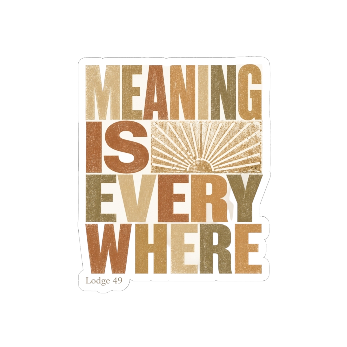 Lodge 49 "Meaning is everywhere" Sticker
